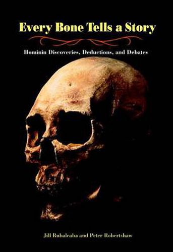 Cover image for Every Bone Tells a Story: Hominin Discoveries, Deductions, and Debates