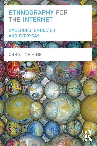 Cover image for Ethnography for the Internet: Embedded, Embodied and Everyday