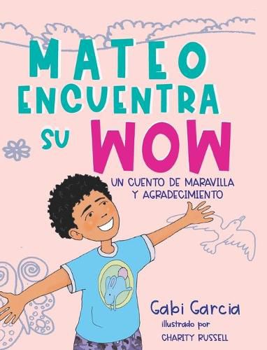 Cover image for Mateo Encuentra Su Wow: Un Cuento De Maravilla y Agradecimiento