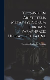 Cover image for Themistii in Aristotelis Metaphysicorum Librum a Paraphrasis Hebraice et Latine