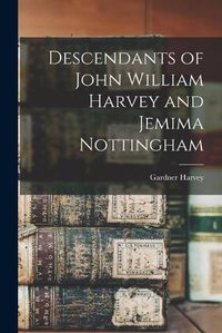 Cover image for Descendants of John William Harvey and Jemima Nottingham