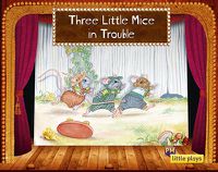 Cover image for Little Plays: Three Little Mice in Trouble