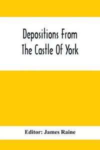 Cover image for Depositions From The Castle Of York, Relating To Offenses Committed In The Northern Counties In The Seventeenth Century