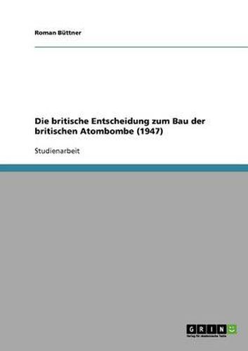 Cover image for Die britische Entscheidung zum Bau der britischen Atombombe (1947)