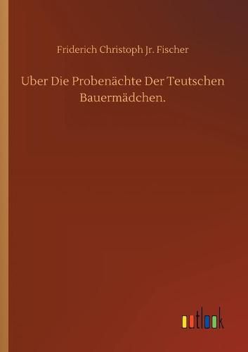 Cover image for Uber Die Probenachte Der Teutschen Bauermadchen.