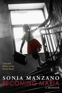 Cover image for Becoming Maria: Love and Chaos in the South Bronx: Love and Chaos in the South Bronx