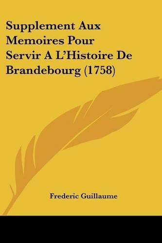 Cover image for Supplement Aux Memoires Pour Servir A L'Histoire de Brandebourg (1758)