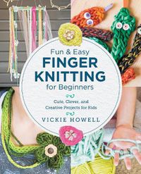 Cover image for Fun and Easy Finger Knitting for Beginners