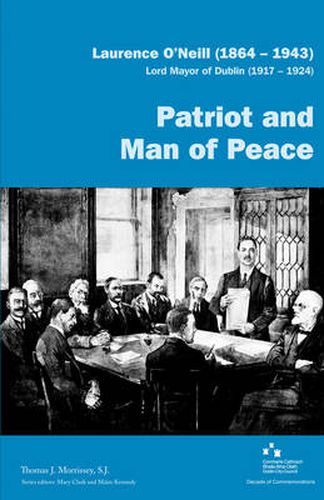 Laurence O'Neill (1864-1943), Lord Mayor of Dublin (1917-1924): Patriot and Man of Peace