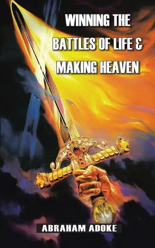 Cover image for Winning the Battles of Life & Making Heaven