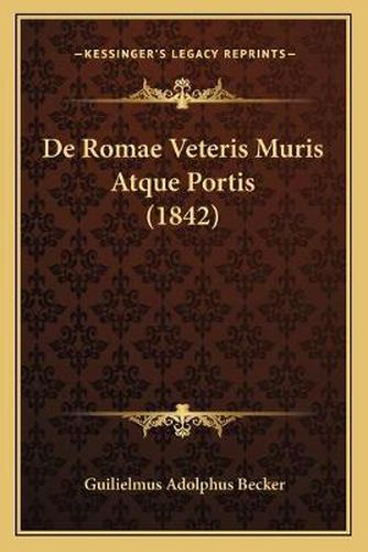 Cover image for de Romae Veteris Muris Atque Portis (1842)