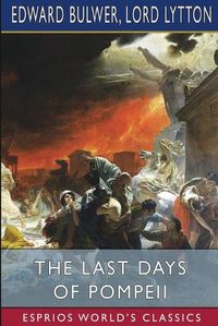 Cover image for The Last Days of Pompeii (Esprios Classics)