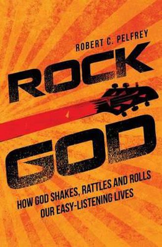Cover image for Rock God: How God Shakes, Rattles and Rolls Our Easy-Listening Lives