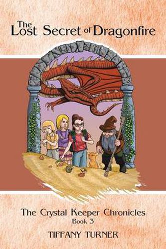 Cover image for The Lost Secret of Dragonfire: The Crystal Keeper Chronicles Book 3