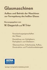 Cover image for Glasmaschinen: Aufbau Und Betrieb Der Maschinen Zur Formgebung Des Heissen Glases