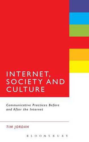 Internet, Society and Culture: Communicative Practices Before and After the Internet