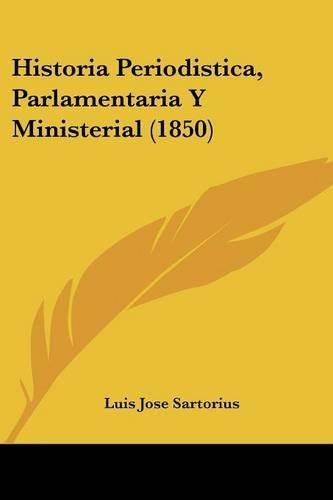 Cover image for Historia Periodistica, Parlamentaria y Ministerial (1850)