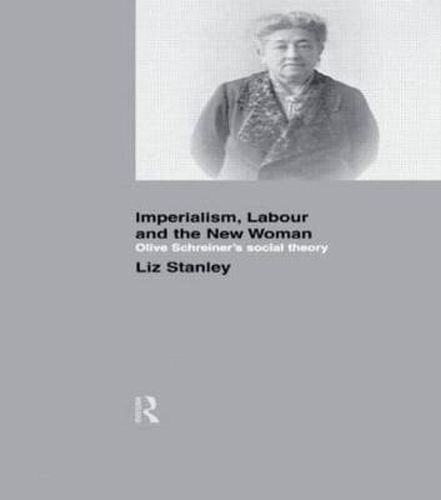 Cover image for Imperialism, Labour and the New Woman: Olive Schreiner's Social Theory