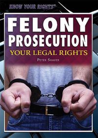 Cover image for Felony Prosecution: Your Legal Rights