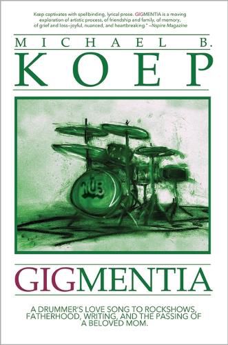 Cover image for Gigmentia: A Drummer's Love Song to Rock Shows, Fatherhood, Writing, and the Passing of a Beloved Mom