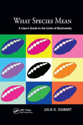 Cover image for What Species Mean: A User's Guide to the Units of Biodiversity