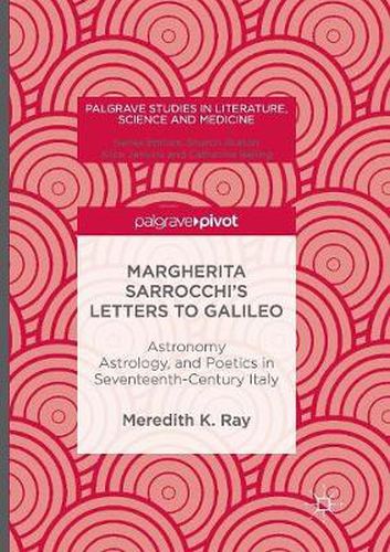 Cover image for Margherita Sarrocchi's Letters to Galileo: Astronomy, Astrology, and Poetics in Seventeenth-Century Italy