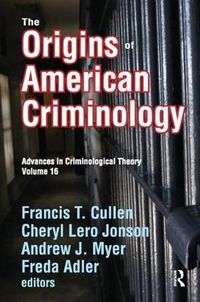 Cover image for The Origins of American Criminology: Advances in Criminological Theory