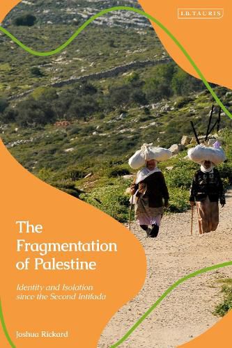 Cover image for The Fragmentation of Palestine: Identity and Isolation since the Second Intifada