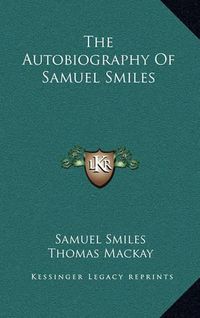 Cover image for The Autobiography of Samuel Smiles