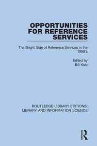 Cover image for Opportunities for Reference Services: The Bright Side of Reference Services in the 1990's