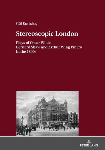 Cover image for Stereoscopic London: Plays of Oscar Wilde, Bernard Shaw and Arthur Wing Pinero in 1890s