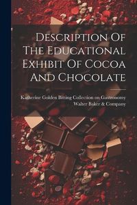 Cover image for Description Of The Educational Exhibit Of Cocoa And Chocolate