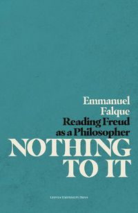 Cover image for Nothing to It: Reading Freud as a Philosopher