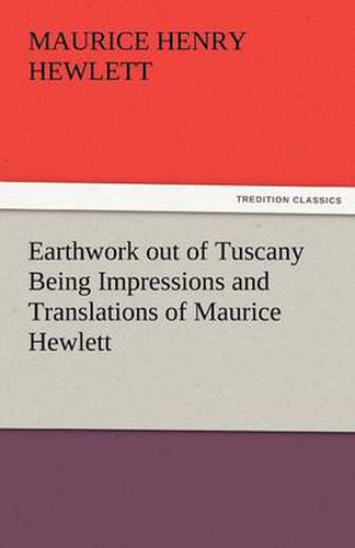 Cover image for Earthwork Out of Tuscany Being Impressions and Translations of Maurice Hewlett