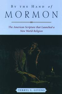 Cover image for By the Hand of Mormon: The American Scripture that Launched a New World Religion