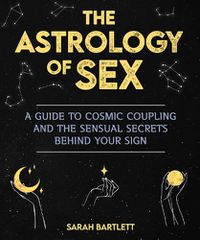 Cover image for Astrology of Sex: A Guide to Cosmic Coupling and the Sensual Secrets Behind Your Sign
