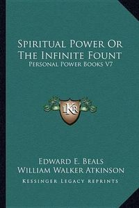 Cover image for Spiritual Power or the Infinite Fount: Personal Power Books V7