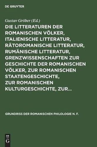 Die Litteraturen Der Romanischen V lker, Italienische Litteratur, R toromanische Litteratur, Rum nische Litteratur, Grenzwissenschaften Zur Geschichte Der Romanischen V lker, Zur Romanischen Staatengeschichte, Zur Romanischen Kulturgeschichte, Zur...