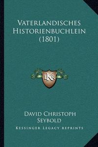 Cover image for Vaterlandisches Historienbuchlein (1801)