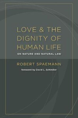 Cover image for Love and the Dignity of Human Life: On Nature and Natural Law