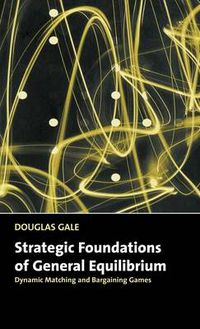 Cover image for Strategic Foundations of General Equilibrium: Dynamic Matching and Bargaining Games