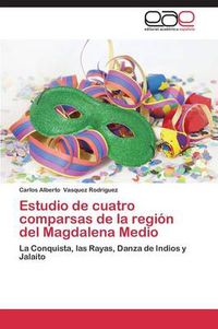 Cover image for Estudio de Cuatro Comparsas de La Region del Magdalena Medio