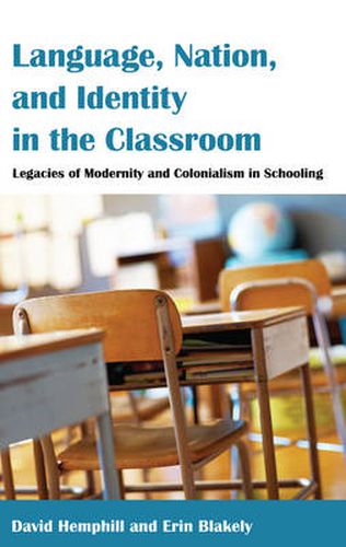 Cover image for Language, Nation, and Identity in the Classroom: Legacies of Modernity and Colonialism in Schooling