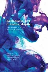 Cover image for Reflexivity and Criminal Justice: Intersections of Policy, Practice and Research