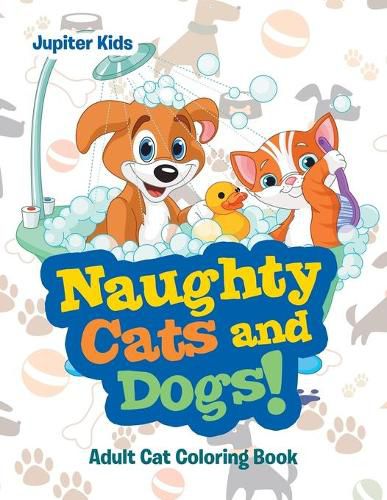Naughty Cats and Dogs!: Adult Cat Coloring Book