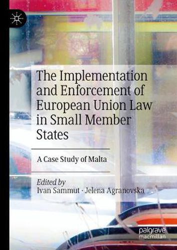 Cover image for The Implementation and Enforcement of European Union Law in Small Member States: A Case Study of Malta