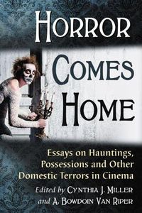 Cover image for Horror Comes Home: Essays on Hauntings, Possessions and Other Domestic Terrors in Cinema