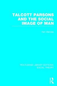 Cover image for Talcott Parsons and the Social Image of Man