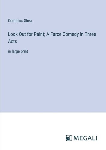 Cover image for Look Out for Paint; A Farce Comedy in Three Acts