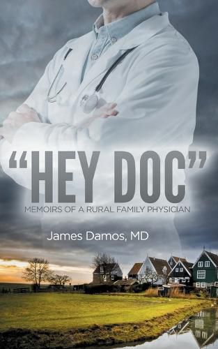 Cover image for Hey Doc: Memoirs of a Rural Family Physician